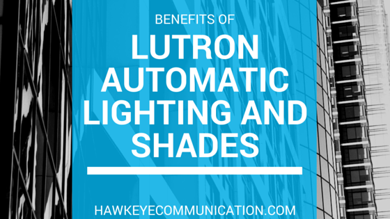 Benefits of Lutron Automatic Lighting and Shades
