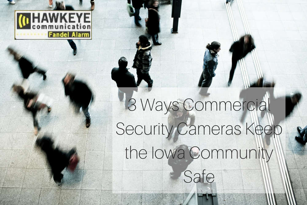 3 Ways Commercial Security Cameras Keep the Iowa Community Safe
