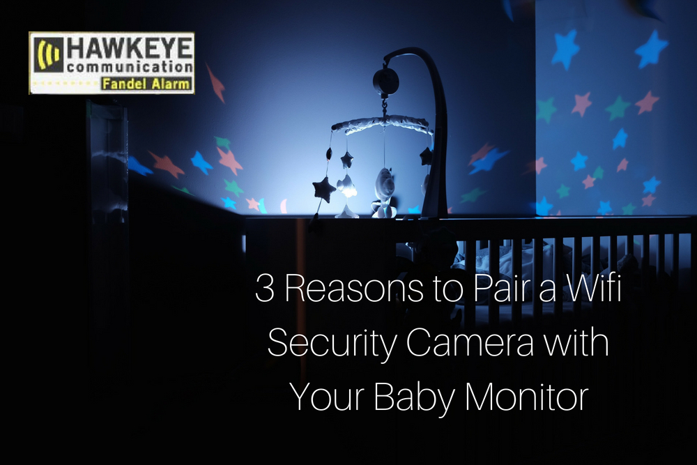 3 Reasons to Pair a Wifi Security Camera with Your Baby Monitor