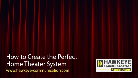 How to Create the Perfect Home Theater System