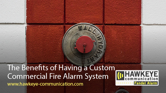 The Benefits of Having a Custom Commercial Fire Alarm System