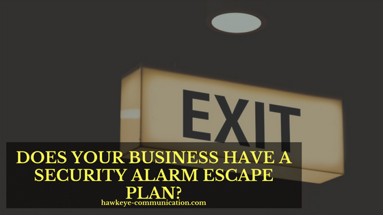 DOES YOUR BUSINESS HAVE A SECURITY ALARM ESCAPE PLAN?