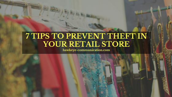 7 TIPS TO PREVENT THEFT IN YOUR RETAIL STORE
