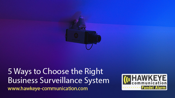 5 Ways to Choose the Right Business Surveillance System