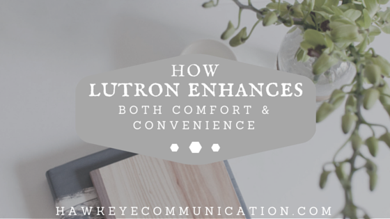 How Lutron Enhances Both Comfort and Convenience