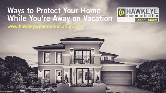 10 Ways to Protect Your Home While You're Away/On Vacation